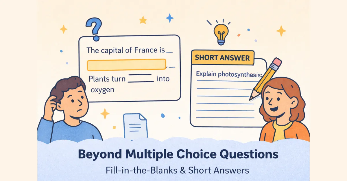 Beyond MCQs: Why You Need Fill-in-the-Blanks and Short Answer Questions in Your Digital Assessments