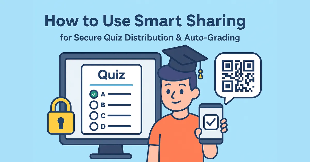 How to Use Smart Sharing for Secure Quiz Distribution & Auto-Grading